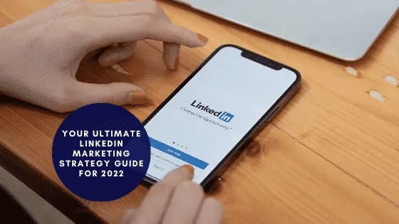 Your Ultimate LinkedIn Marketing Strategy Guide for 2022